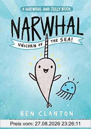 Narwhal: Unicorn of the Sea! (Narwhal and Jelly 1)