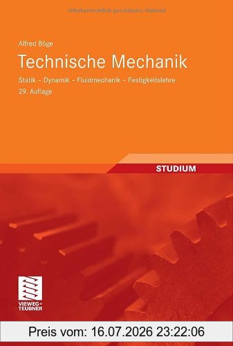 Alfred Böge Technische Mechanik, Statik - Dynamik - Fluidmechanik - Festigkeitslehre