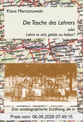 Die Tasche des Lehrers oder lohnt es sich, gelebt zu haben?: Eine autobiographische Erzählung, die in Ostpreussen ihren Anfang nimmt. Band 1