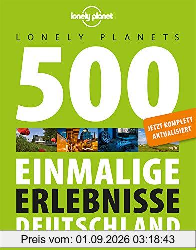 Lonely Planets 500 Einmalige Erlebnisse Deutschland (Lonely Planet Reiseführer)