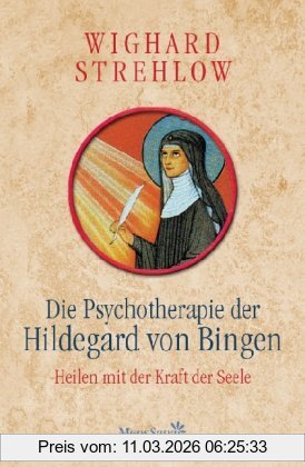 Wighard Strehlow Die Psychotherapie Der Hildegard Von Bingen, Heilen Mit Der Kraft Der Seele