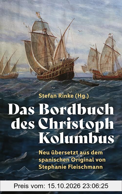 Das Bordbuch des Christoph Kolumbus: Neu übersetzt aus dem spanischen Original von Stephanie Fleischmann