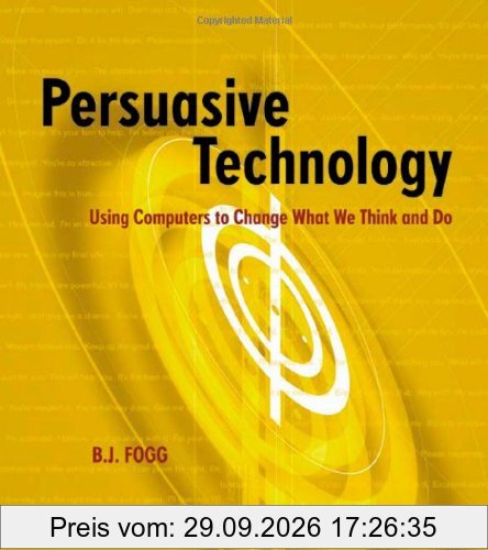 Persuasive Technology: Using Computers to Change What We Think and Do.: Using Computers to Change What We Think and Do (Morgan Kaufmann …