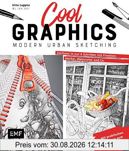 Cool Graphics – Modern Urban Sketching – Zeichnen in nur 6 Schritten mit Fineliner, Marker, Watercolor und Co.: Mit praktischen Vorlagen zum Abpausen