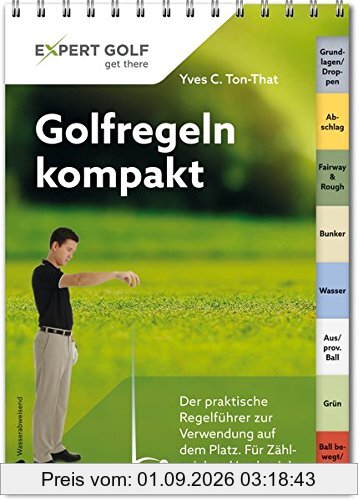 Golfregeln kompakt: Der praktische Regelführer zur Verwendung auf dem Platz