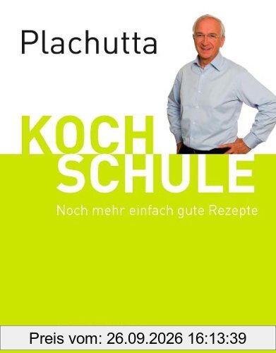 Plachutta Kochschule 2: Noch mehr einfach gute Rezepte (Ausgabe für Österreich)