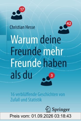 Warum deine Freunde mehr Freunde haben als du: 16 verblüffende Geschichten von Zufall und Statistik