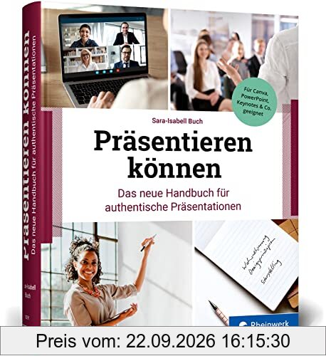 Präsentieren können: Das neue Handbuch für authentische Präsentationen. So begeistern Sie Ihr Publikum. Mit zahlreichen Beispielen und …