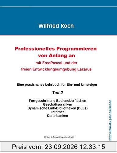 Professionelles Programmieren von Anfang an: Mit Free Pascal und der freien Entwicklungsumgebung Lazarus: Teil 2 (informatik-ganz-einfach)