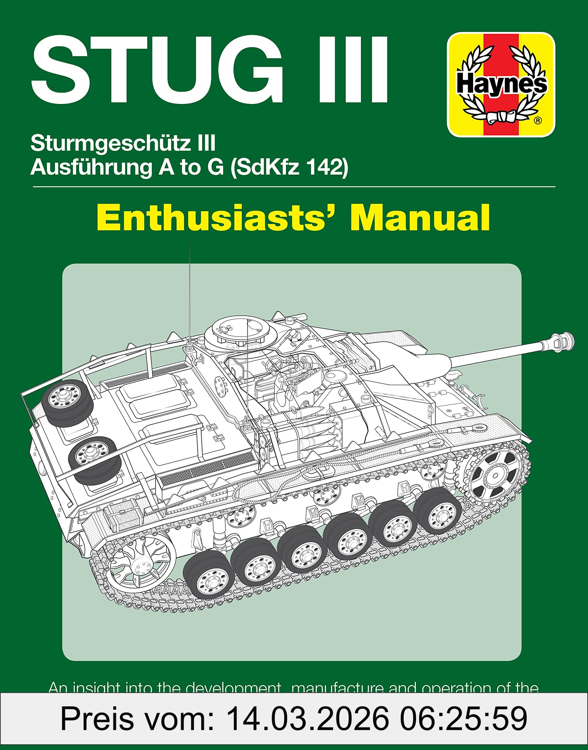 Mark Healy Haynes Stug Iii Sturmgeschutz Iii Ausfuhrung S To G SdzKfz 142 Enthusiasts' Manual, An Insight Into The Development, Manufacture And Operation Of The