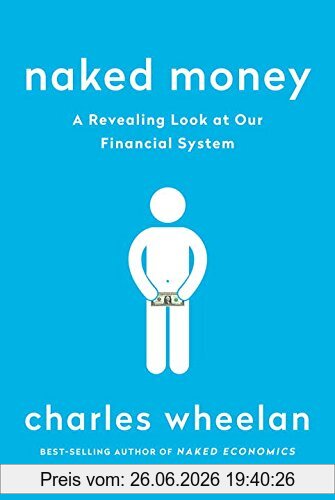 Charles Wheelan Naked Money, A Revealing Look At What It Is And Why It Matters