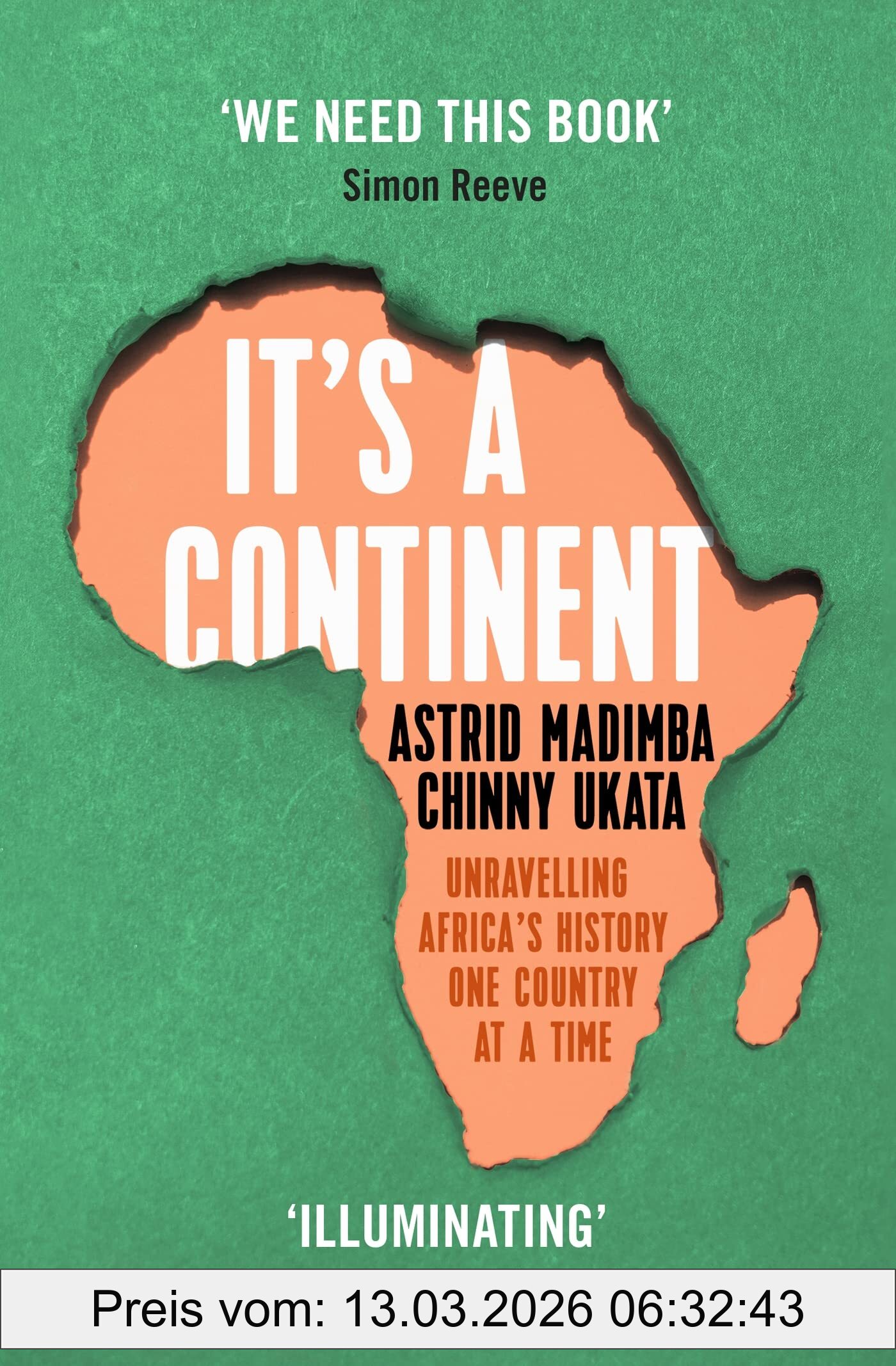 Astrid Madimba It's A Continent, Unravelling Africa's History One Country At A Time ''We Need This Book.' Simon Reeve