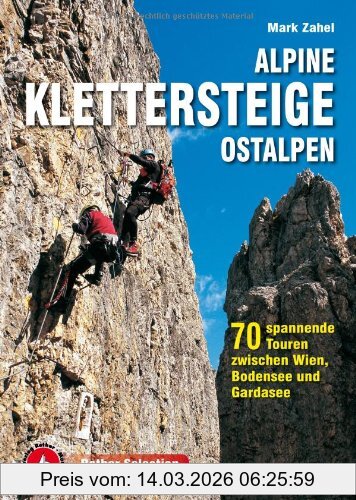 Mark Zahel Alpine Klettersteige Ostalpen, 70 Spannende Touren Zwischen Wien, Bodensee Und Gardasee