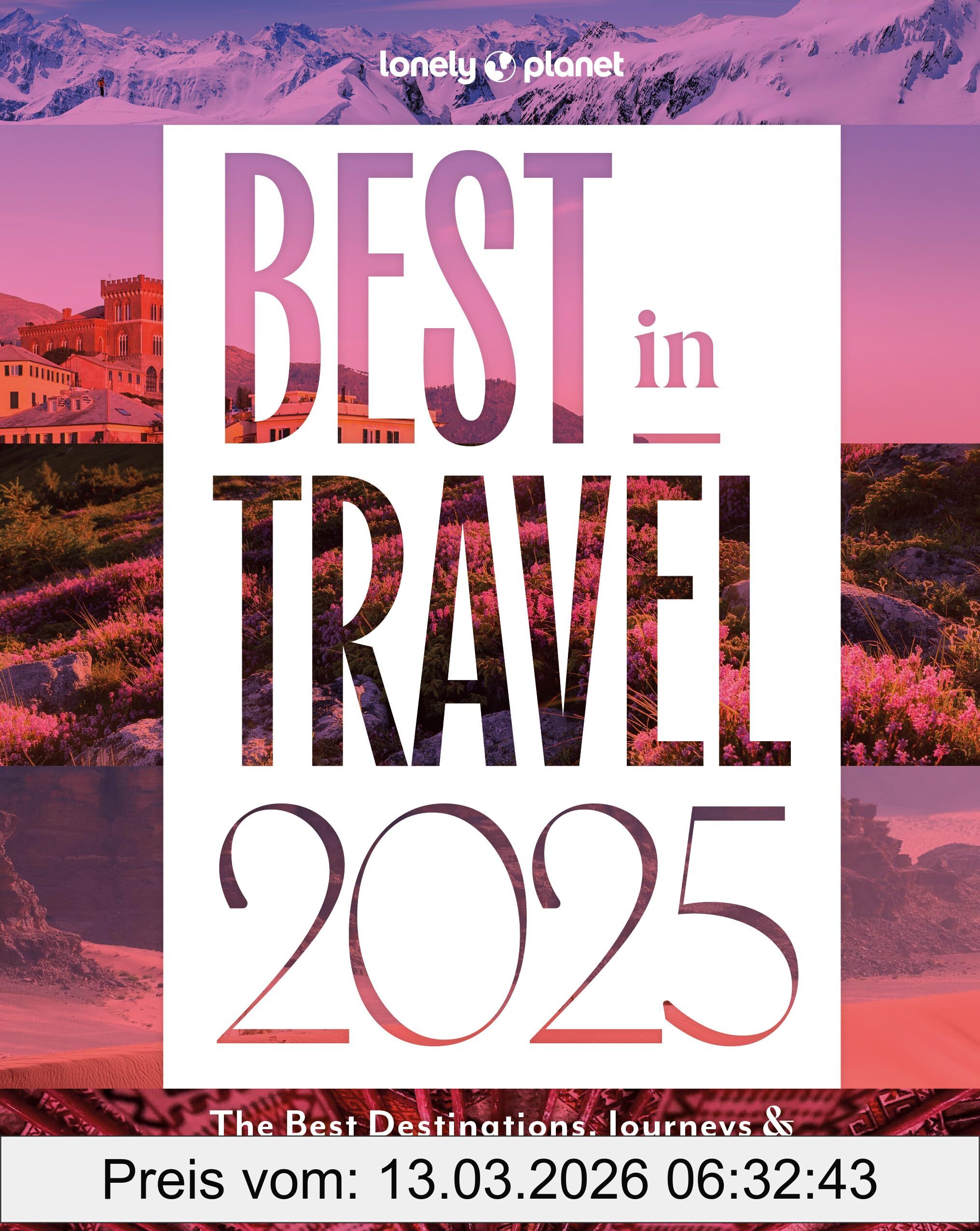 Lonely Planet Best In Travel 2025 , The Best Destinations, Journeys & Experiences For The Year Ahead