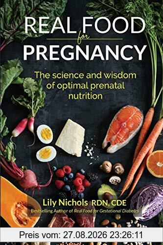Real Food for Pregnancy: The Science and Wisdom of Optimal Prenatal Nutrition