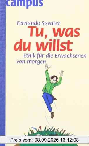 Tu was du willst: Ethik für die Erwachsenen von morgen