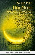 Der Mond: Märchen, Brauchtum, Aberglaube