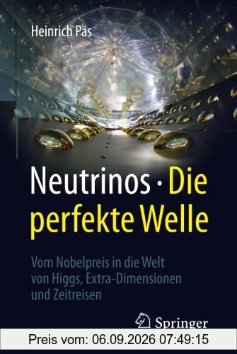 Neutrinos - die perfekte Welle: Vom Nobelpreis in die Welt von Higgs, Extra-Dimensionen und Zeitreisen