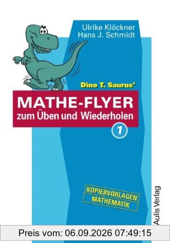 Kopiervorlagen Mathematik / Dino T. Saurus MATHE-FLYER 1 zum Üben und Wiederholen: Themenbereiche: - Brüche und Dezimalbrüche - Prozent- und ... und Gleichungssysteme - Geometrie