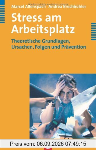 Stress am Arbeitsplatz: Theoretische Grundlagen, Ursachen, Folgen und Prävention