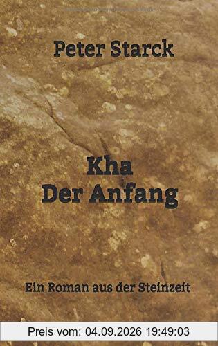 Kha Der Anfang: Ein Roman aus der Steinzeit