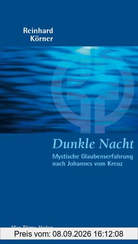 Dunkle Nacht. Mystische Glaubenserfahrung nach Johannes vom Kreuz