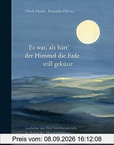 Es war als hätt der Himmel die Erde still geküsst: Gedichte aus fünf Jahrhunderten, in denen der Mond erscheint