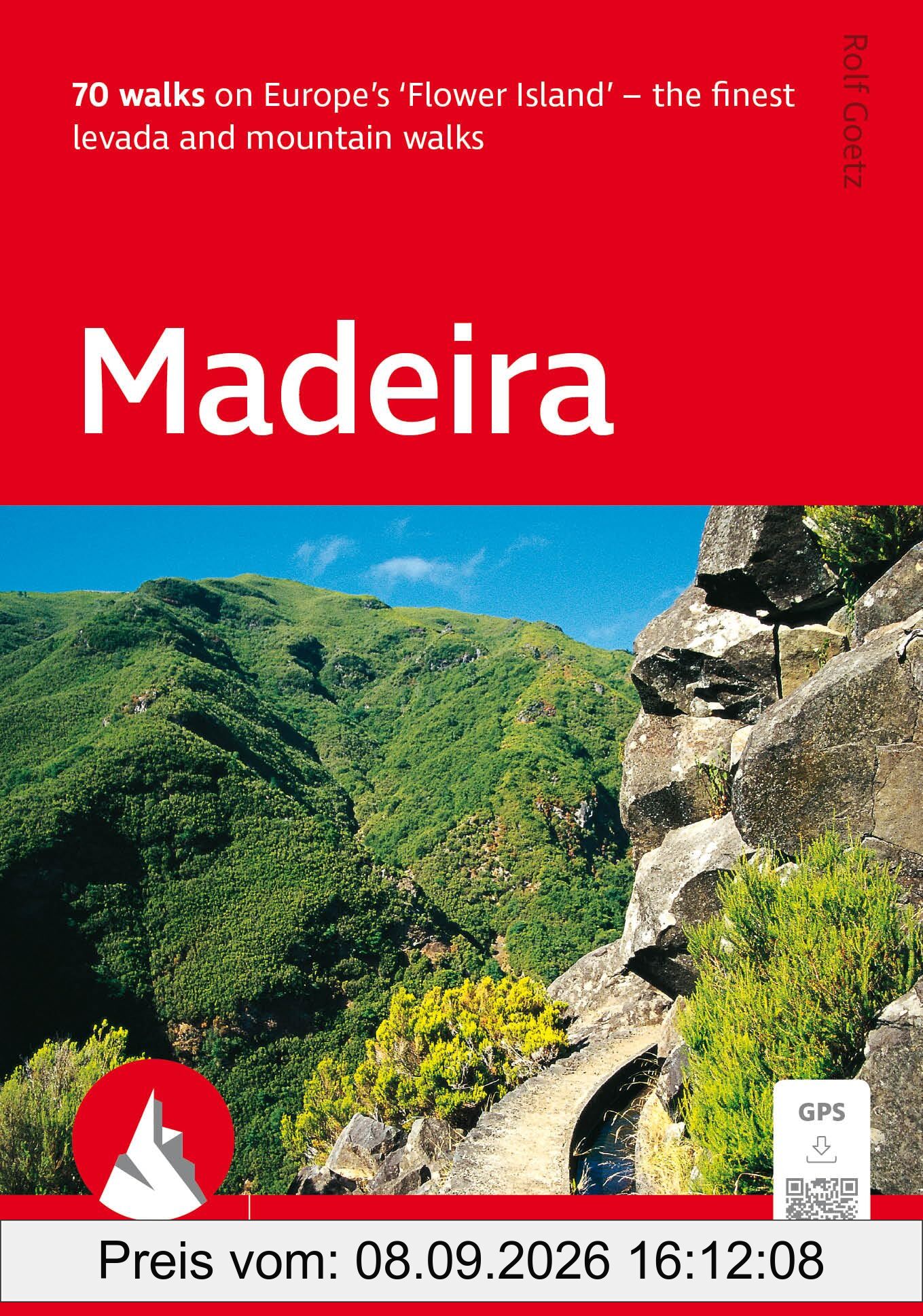 Madeira (Rother Walking Guide): 70 walks on Europe’s ‘Flower Island’ – the finest levada and mountain walks. With GPS tracks