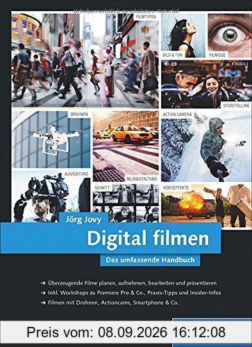 Digital filmen: Das umfassende Handbuch: Filme planen, aufnehmen, bearbeiten und präsentieren