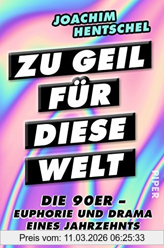 Joachim Hentschel Zu Geil Für Diese Welt, Die 90er - Euphorie Und Drama Eines Jahrzehnts