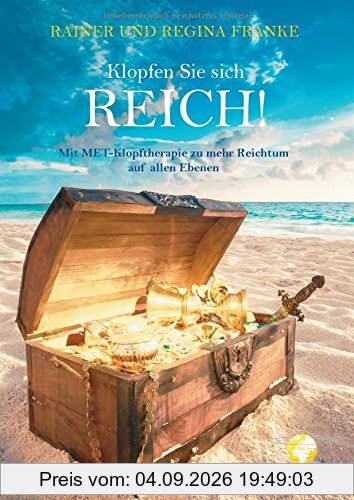 Klopfen Sie sich reich!: Mit MET-Klopftherapie zu mehr Reichtum auf allen Ebenen