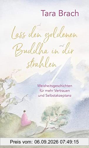 Lass den goldenen Buddha in dir strahlen: Weisheitsgeschichten für mehr Vertrauen und Selbstakzeptanz