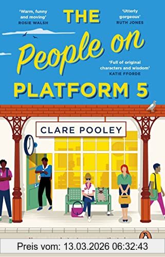 Clare Pooley The People On Platform 5, A Feel-good And Uplifting Read With Unforgettable Characters From The Bestselling Author Of The Authenticity Project
