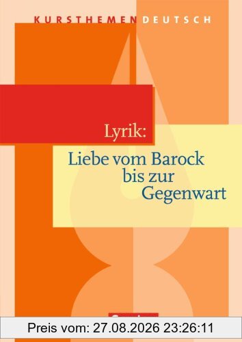 Kursthemen Deutsch: Lyrik: Liebe vom Barock bis zur Gegenwart: Schülerbuch