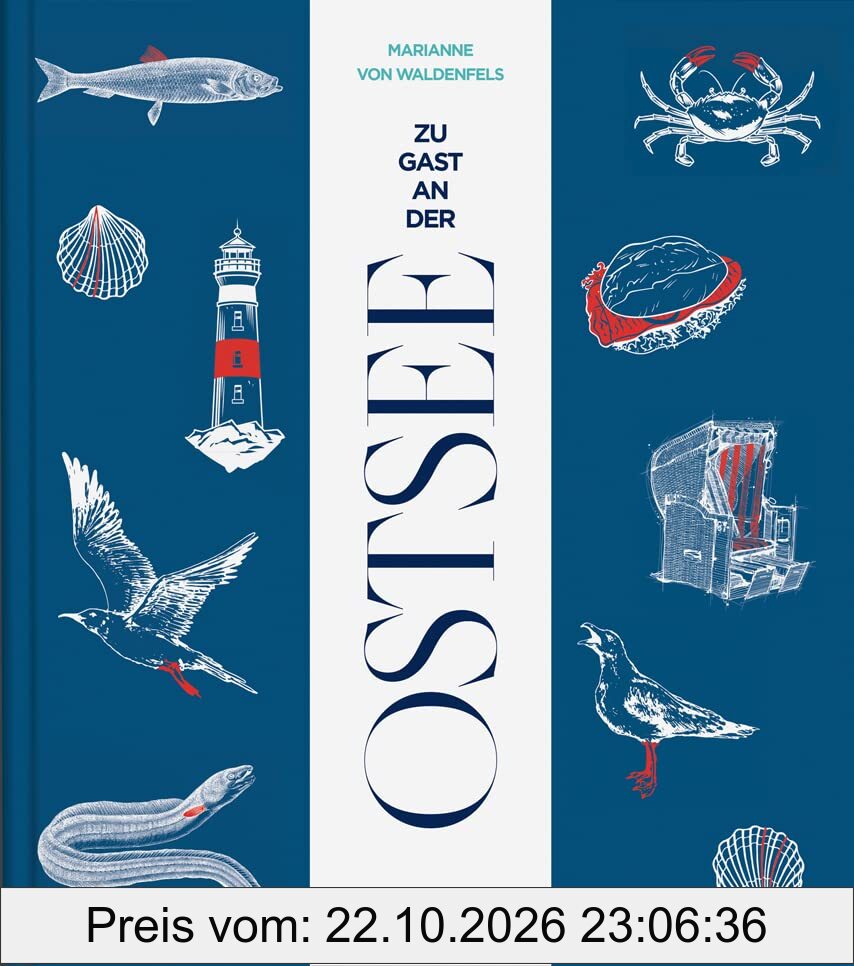 Zu Gast an der Ostsee: Sehnsuchtsorte, Originalrezepte und Geheimtipps
