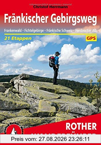 Fränkischer Gebirgsweg: Frankenwald - Fichtelgebirge - Fränkische Schweiz - Hersbrucker Alb. 21 Etappen. Mit GPS-Daten.