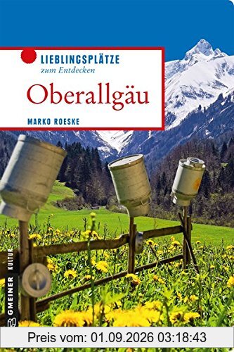 Oberallgäu: Lieblingsplätze zum Entdecken (Lieblingsplätze im GMEINER-Verlag)