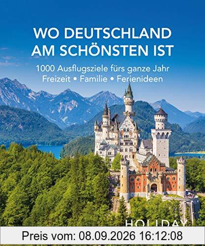 HOLIDAY Reisebuch: Wo Deutschland am schönsten ist: 1000 Ideen für die perfekte Reise - Kunst, Kultur, Kulinarisches