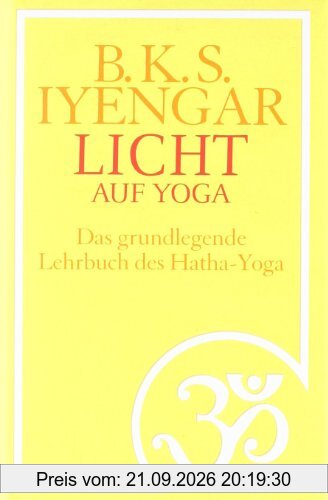 Licht auf Yoga: Das gundlegende Lehrbuch des Hatha-Yoga