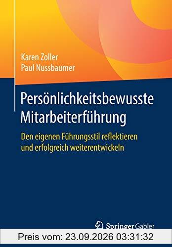 Persönlichkeitsbewusste Mitarbeiterführung: Den eigenen Führungsstil reflektieren und erfolgreich weiterentwickeln