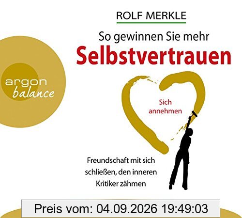 So gewinnen Sie mehr Selbstvertrauen: Sich annehmen, Freundschaft mit sich schließen, den inneren Kritiker zähmen