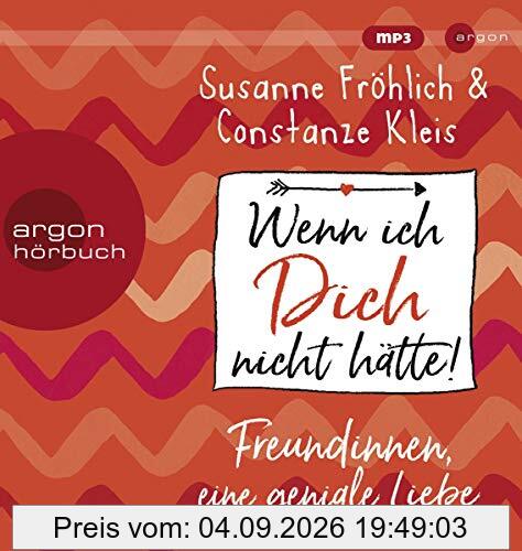 Wenn ich Dich nicht hätte! Freundinnen, eine geniale Liebe
