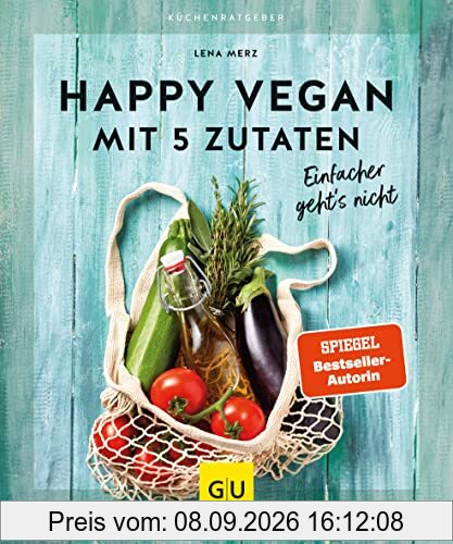 Happy vegan mit 5 Zutaten: Einfacher geht´s nicht (GU Küchenratgeber)