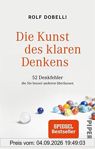 Die Kunst des klaren Denkens: 52 Denkfehler, die Sie besser anderen überlassen