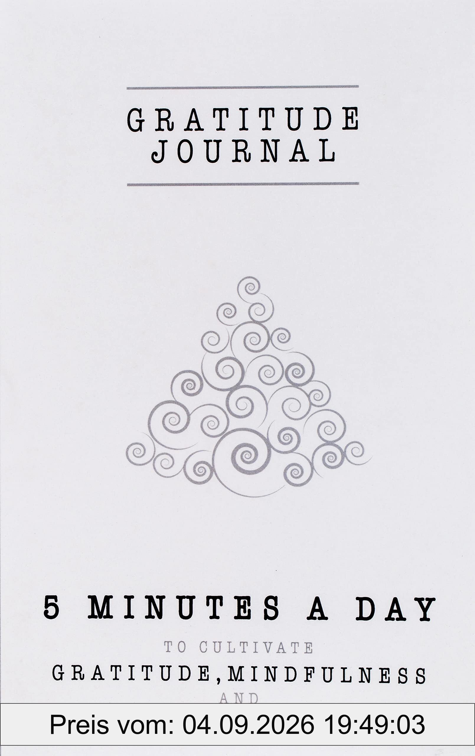 Gratitude Journal: 5 Minutes a Day to Cultivate Gratitude, Mindfulness and Productivity | A 90 Day Gratitude Journal - A Happier You in Just 5 Minutes a Day (Good Days Start With Gratitude, Band 1)