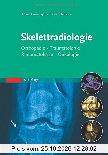 Skelettradiologie: Orthopädie, Traumatologie, Rheumatologie, Onkologie