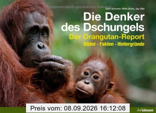 Die Denker des Dschungels: Der Orangutan-Report. Bilder. Fakten. Hintergründe