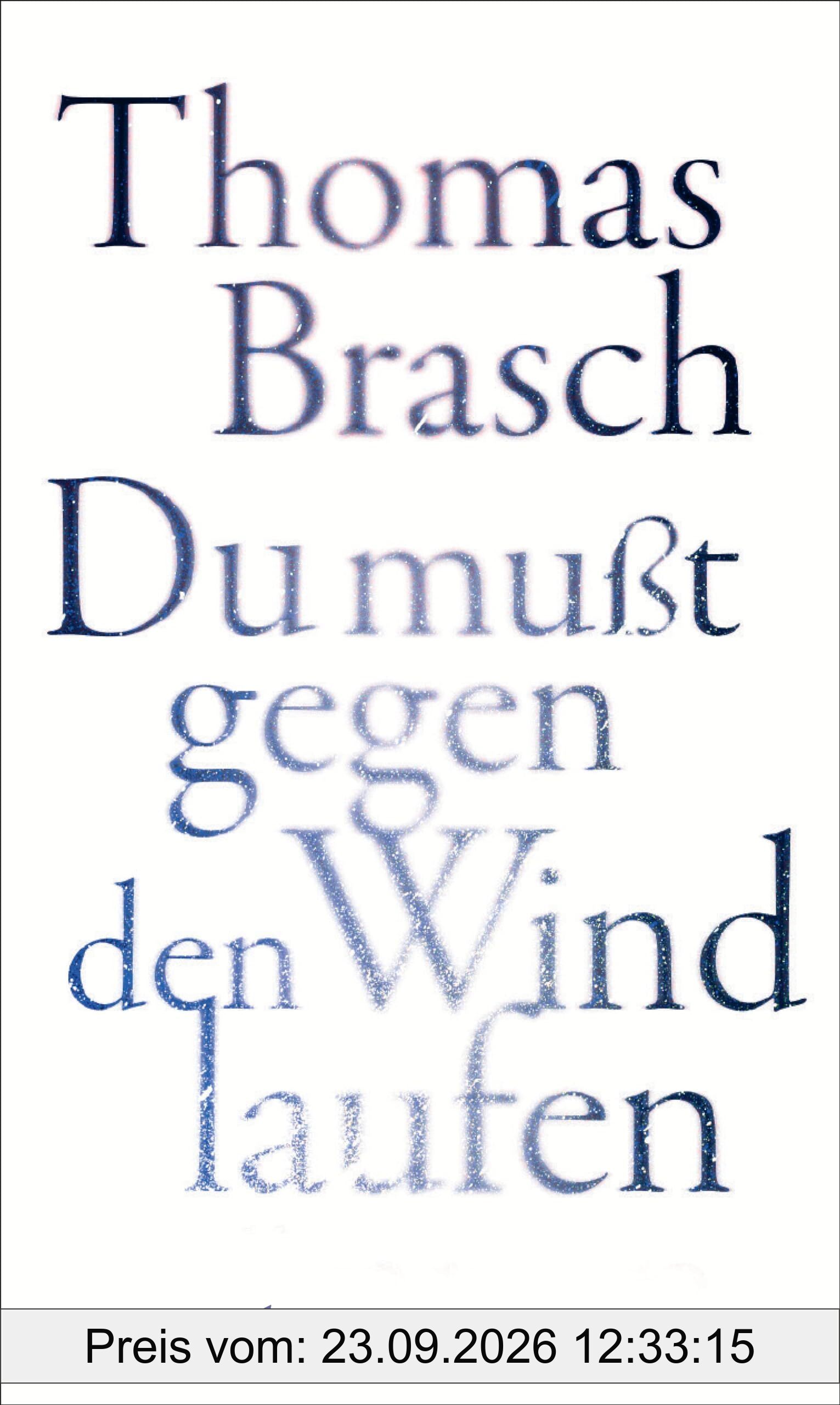 »Du mußt gegen den Wind laufen«: Gesammelte Prosa | Zwischen Poesie und Rebellion – Texte aus vier Jahrzehnten