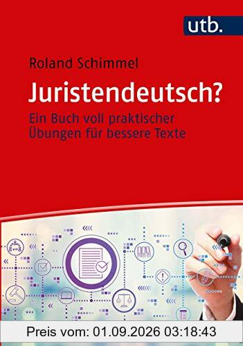 Juristendeutsch?: Ein Buch voll praktischer Übungen für bessere Texte