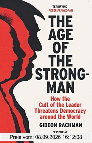 The Age of The Strongman: How the Cult of the Leader Threatens Democracy around the World